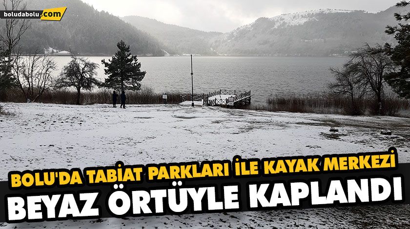 BOLU’DA TABİAT PARKLARI İLE KAYAK MERKEZİ BEYAZ ÖRTÜYLE KAPLANDI BOLU’DA TABİAT PARKLARI İLE KAYAK MERKEZİ BEYAZ ÖRTÜYLE KAPLANDI