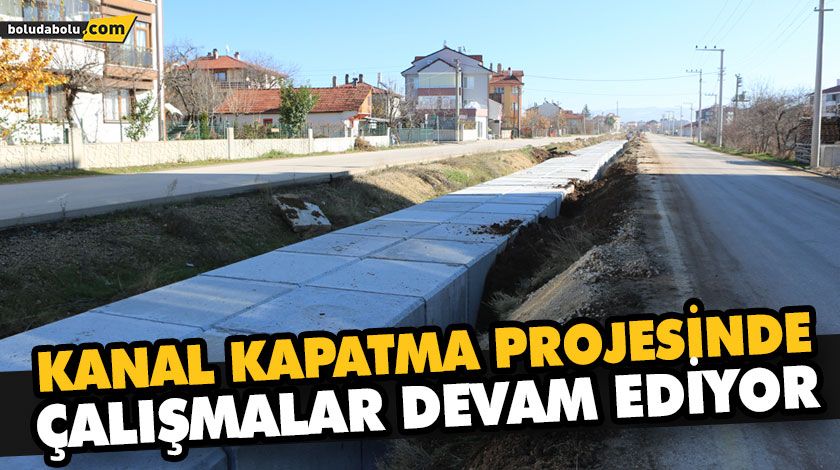 KANAL KAPATMA PROJESİNDE ÇALIŞMALAR DEVAM EDİYOR KANAL KAPATMA PROJESİNDE ÇALIŞMALAR DEVAM EDİYOR