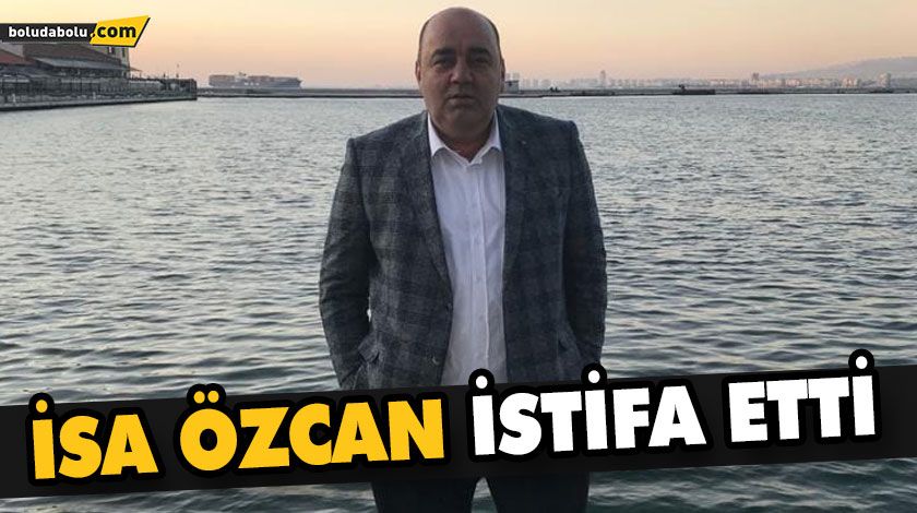 İSA ÖZCAN İSTİFA ETTİ İSA ÖZCAN İSTİFA ETTİ