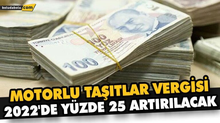 MOTORLU TAŞITLAR VERGİSİ 2022’DE YÜZDE 25 ARTIRILACAK