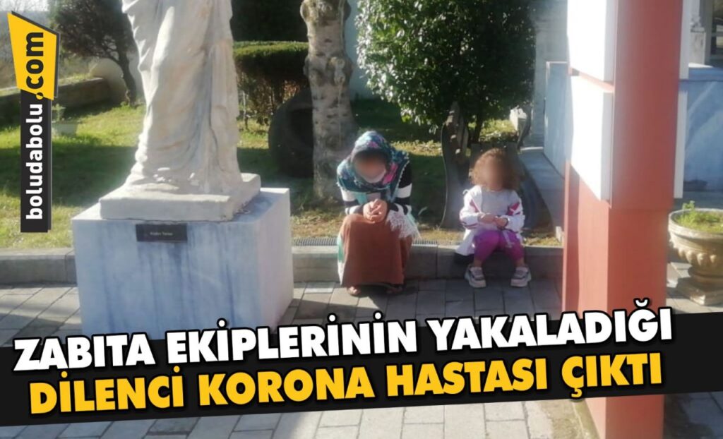 Kovid-19 temaslısı kadın çocuğuyla dilenirken tespit edildi Kovid-19 temaslısı kadın çocuğuyla dilenirken tespit edildi