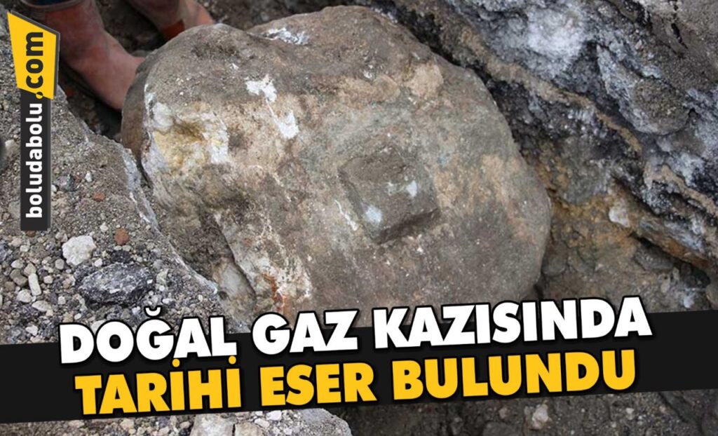 DOĞAL GAZ KAZISINDA TARİHİ ESER BULUNDU DOĞAL GAZ KAZISINDA TARİHİ ESER BULUNDU