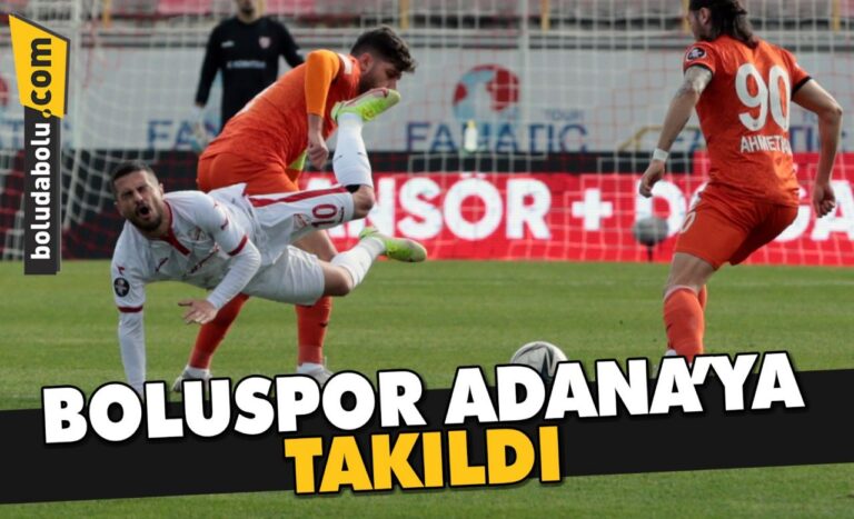 BOLUSPOR ADANA’YA TAKILDI