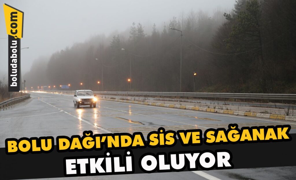 Bolu Dağı’nda sis ve sağanak trafiği yavaşlattı Bolu Dağı’nda sis ve sağanak trafiği yavaşlattı
