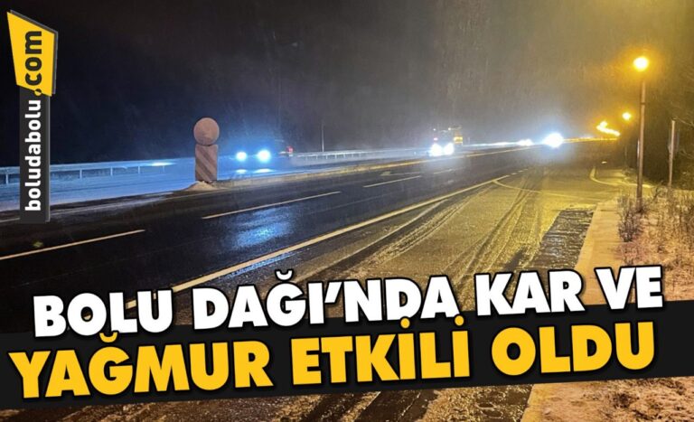 Bolu Dağı’nda kar ve yağmur etkili oldu
