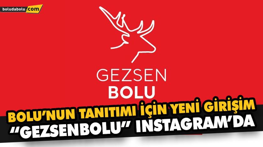 BOLU’NUN TANITIMI İÇİN YENİ GİRİŞİM “GEZSENBOLU” INSTAGRAM’DA BOLU’NUN TANITIMI İÇİN YENİ GİRİŞİM “GEZSENBOLU” INSTAGRAM’DA