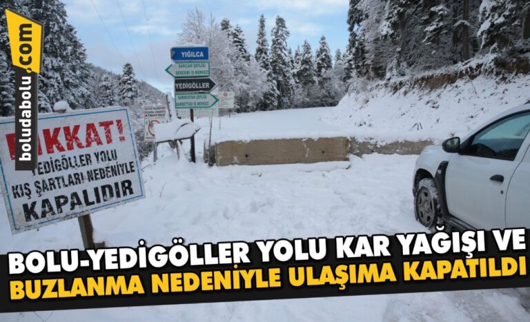 Bolu-Yedigöller yolu kar yağışı ve buzlanma nedeniyle ulaşıma kapatıldı