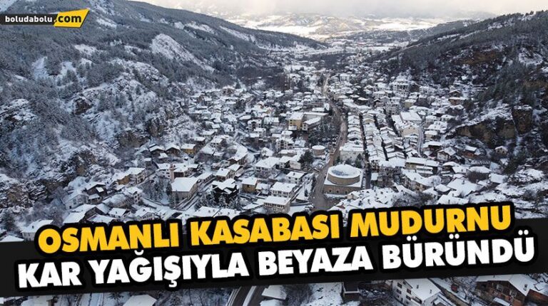 OSMANLI KASABASI MUDURNU KAR YAĞIŞIYLA BEYAZA BÜRÜNDÜ