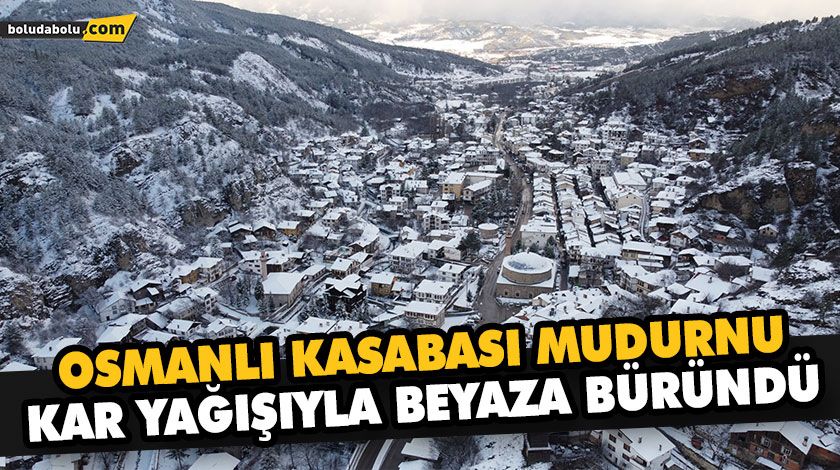 OSMANLI KASABASI MUDURNU KAR YAĞIŞIYLA BEYAZA BÜRÜNDÜ OSMANLI KASABASI MUDURNU KAR YAĞIŞIYLA BEYAZA BÜRÜNDÜ