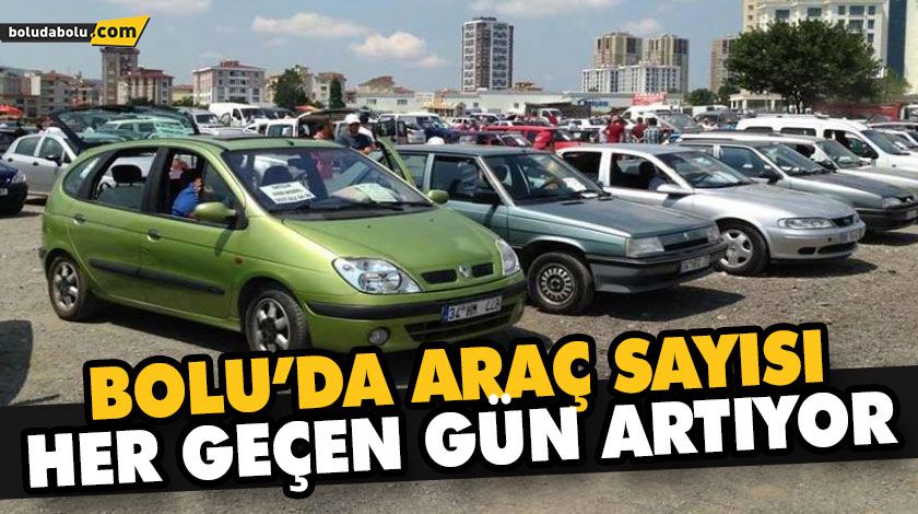 BOLU’DA TOPLAM ARAÇ SAYISI 121 BİN 365’E ULAŞTI BOLU’DA TOPLAM ARAÇ SAYISI 121 BİN 365’E ULAŞTI