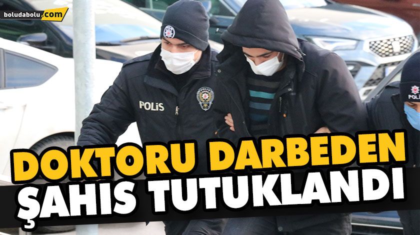 DOKTORU DARBEDEN ŞAHIS TUTUKLANDI DOKTORU DARBEDEN ŞAHIS TUTUKLANDI