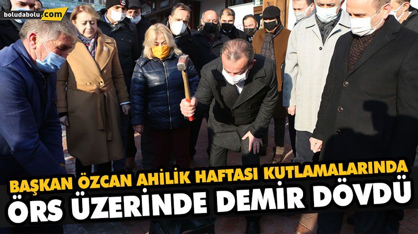 BAŞKAN ÖZCAN AHİLİK HAFTASI KUTLAMALARINDA ÖRS ÜZERİNDE DEMİR DÖVDÜ BAŞKAN ÖZCAN AHİLİK HAFTASI KUTLAMALARINDA ÖRS ÜZERİNDE DEMİR DÖVDÜ