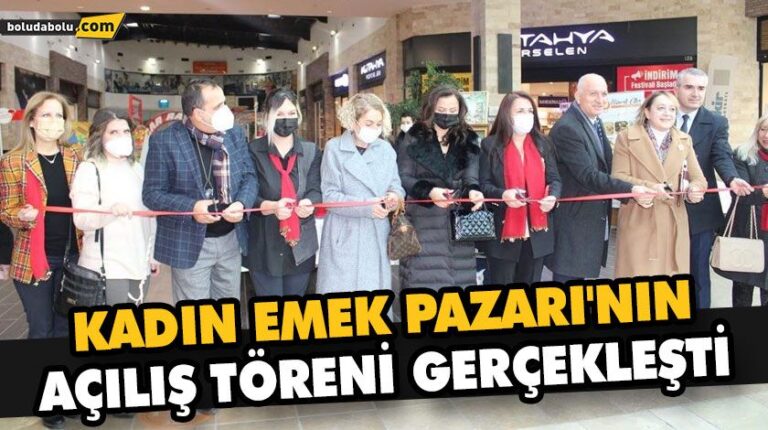 KADIN EMEK PAZARI’NIN AÇILIŞ TÖRENİ GERÇEKLEŞTİ