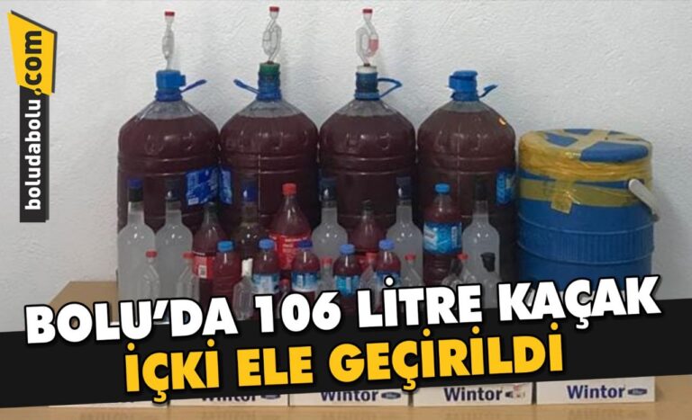 Bolu’da 106 litre kaçak içki ele geçirildi