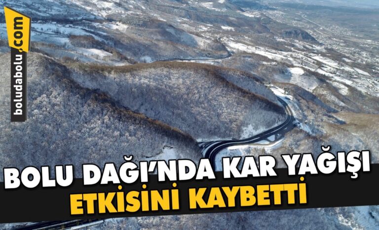 Bolu Dağı’nda kar yağışı etkisini kaybetti