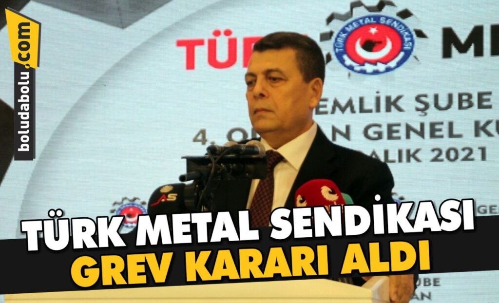 TÜRK METAL SENDİKASI GREV KARARI ALDI TÜRK METAL SENDİKASI GREV KARARI ALDI