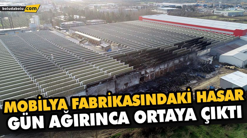 MOBİLYA FABRİKASINDAKİ HASAR GÜN AĞIRINCA ORTAYA ÇIKTI MOBİLYA FABRİKASINDAKİ HASAR GÜN AĞIRINCA ORTAYA ÇIKTI