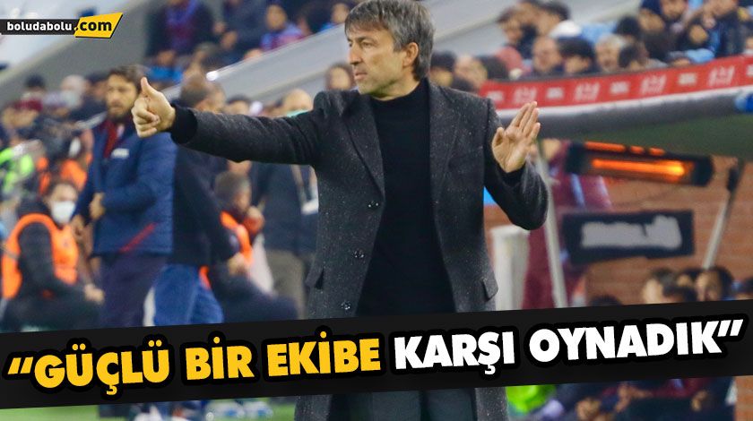 “KALİTELİ TAKIMA KARŞI İYİ MÜCADELE ETTİK” “KALİTELİ TAKIMA KARŞI İYİ MÜCADELE ETTİK”