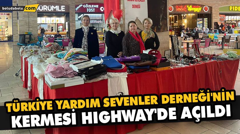 TÜRKİYE YARDIM SEVENLER DERNEĞİ’NİN KERMESİ HIGHWAY’DE AÇILDI TÜRKİYE YARDIM SEVENLER DERNEĞİ’NİN KERMESİ HIGHWAY’DE AÇILDI