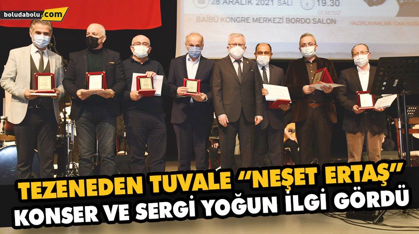 BAİBÜ’DE TEZENEDEN TUVALE NEŞET ERTAŞ SERGİ VE KONSER ETKİNLİĞİ DÜZENLENDİ BAİBÜ’DE TEZENEDEN TUVALE NEŞET ERTAŞ SERGİ VE KONSER ETKİNLİĞİ DÜZENLENDİ