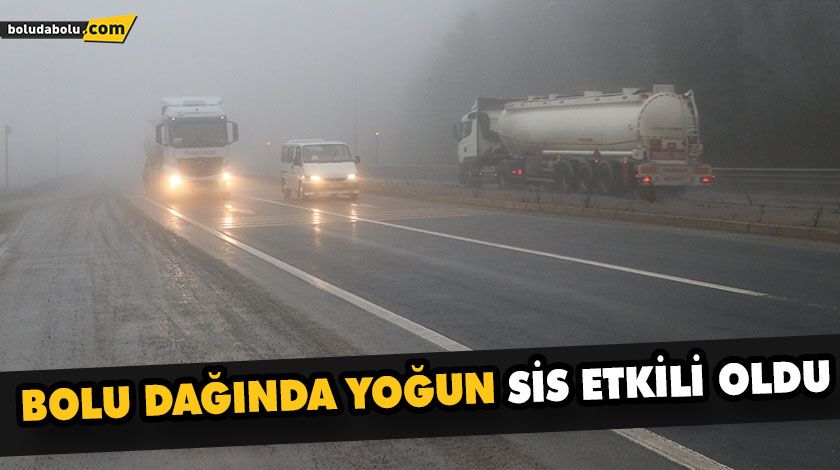 BOLU DAĞINDA YOĞUN SİS ETKİLİ OLDU BOLU DAĞINDA YOĞUN SİS ETKİLİ OLDU