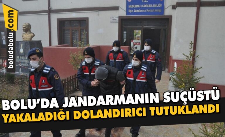 Bolu’da jandarmanın suçüstü yakaladığı dolandırıcı tutuklandı