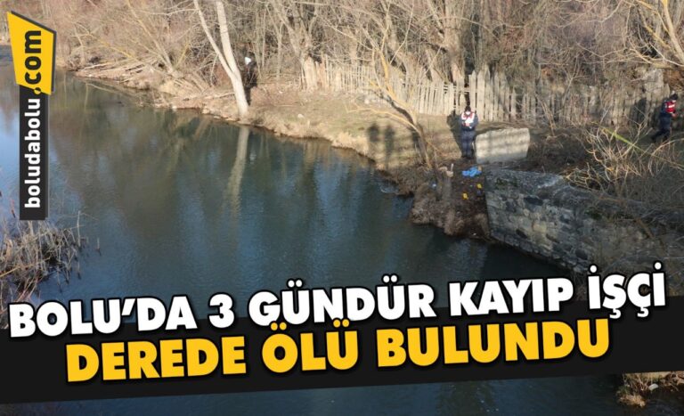 Bolu’da 3 gündür kayıp işçi derede ölü bulundu