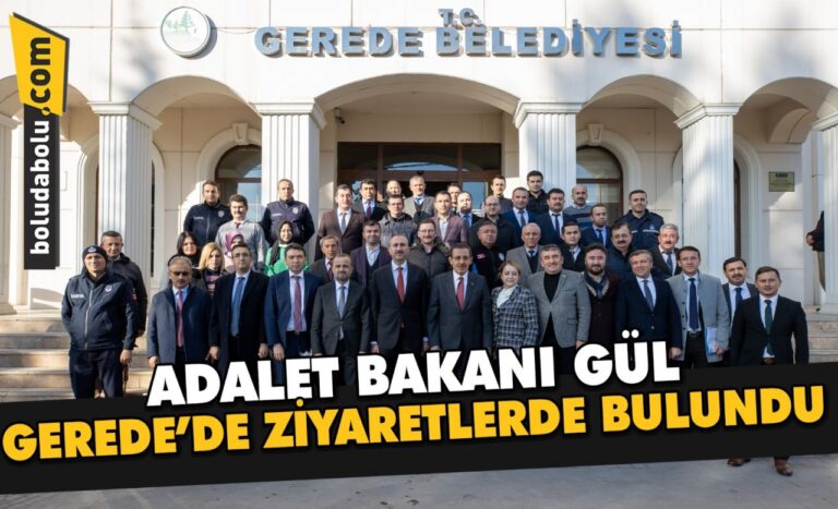 Adalet Bakanı Gül, Gerede’de ziyaretlerde bulundu