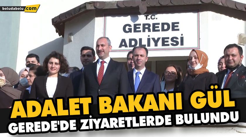 ADALET BAKANI GÜL, GEREDE’DE ZİYARETLERDE BULUNDU ADALET BAKANI GÜL, GEREDE’DE ZİYARETLERDE BULUNDU