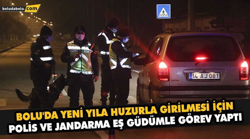 BOLU’DA YENİ YILA HUZURLA GİRİLMESİ İÇİN POLİS VE JANDARMA EŞ GÜDÜMLE GÖREV YAPTI BOLU’DA YENİ YILA HUZURLA GİRİLMESİ İÇİN POLİS VE JANDARMA EŞ GÜDÜMLE GÖREV YAPTI