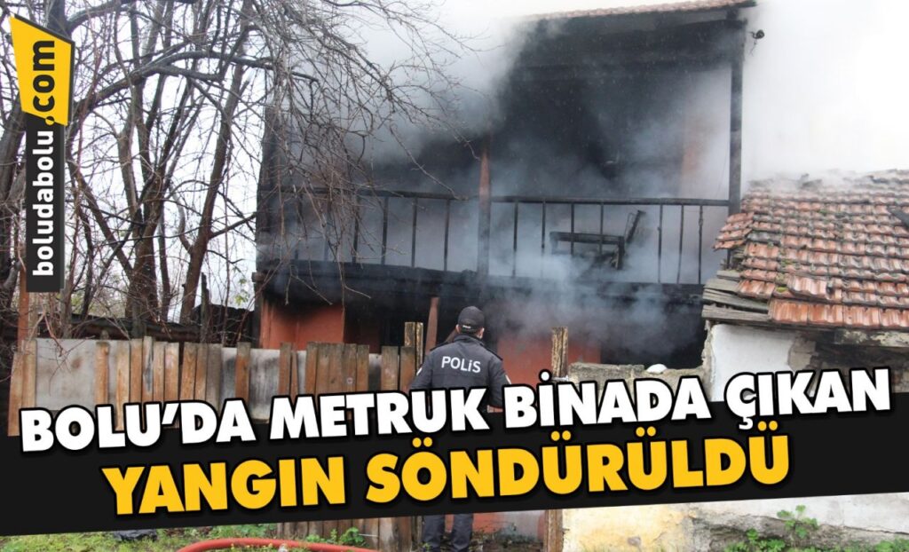 Bolu’da metruk binada çıkan yangın söndürüldü Bolu’da metruk binada çıkan yangın söndürüldü