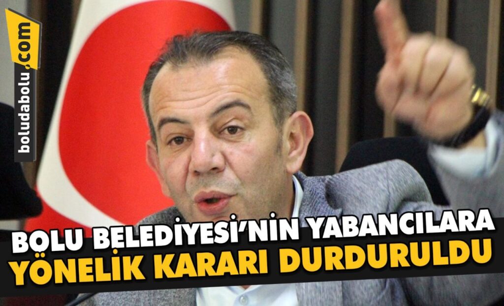 BOLU BELEDİYESİ’NİN YABANCILARA YÖNELİK KARARI DURDURULDU BOLU BELEDİYESİ’NİN YABANCILARA YÖNELİK KARARI DURDURULDU