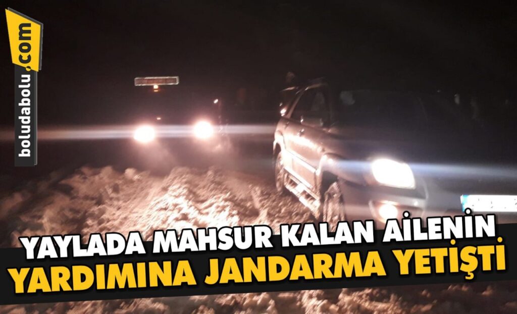 Bolu’da yaylada mahsur kalan ailenin yardımına jandarma yetişti Bolu’da yaylada mahsur kalan ailenin yardımına jandarma yetişti