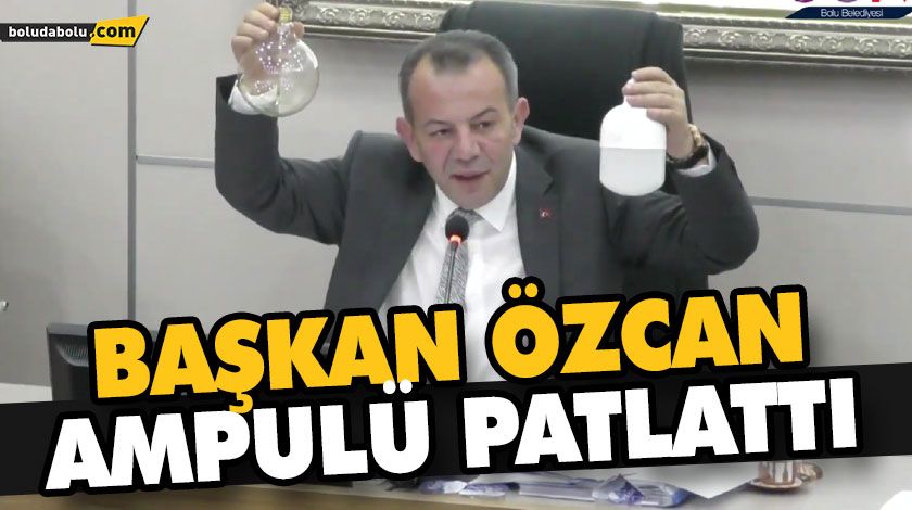 BAŞKAN ÖZCAN, AMPULÜ PATLATTI BAŞKAN ÖZCAN, AMPULÜ PATLATTI
