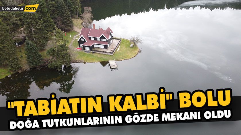 “TABİATIN KALBİ” BOLU, DOĞA TUTKUNLARININ GÖZDE MEKANI OLDU “TABİATIN KALBİ” BOLU, DOĞA TUTKUNLARININ GÖZDE MEKANI OLDU