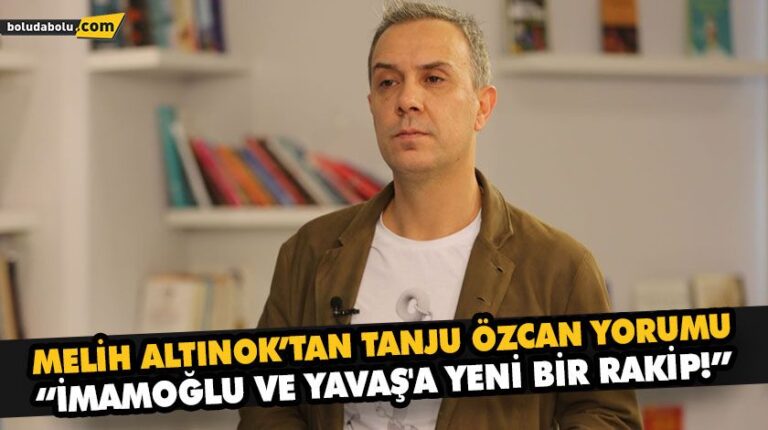 MELİH ALTINOK’TAN TANJU ÖZCAN YORUMU