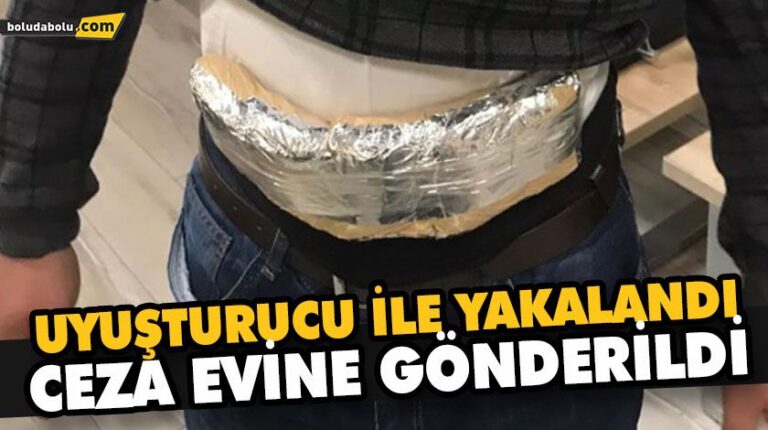 UYUŞTURUCU İLE YAKALANAN ŞAHIS TUTUKLANDI
