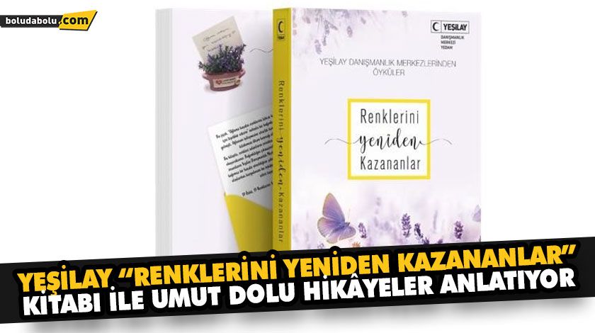 YEŞİLAY “RENKLERİNİ YENİDEN KAZANANLAR” KİTABI İLE UMUT DOLU HİKÂYELER ANLATIYOR