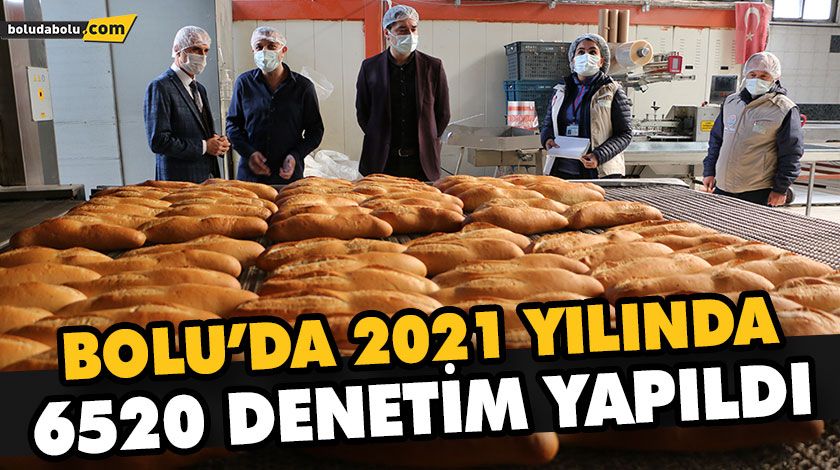 BOLU’DA 2021 YILINDA 6520 DENETİM YAPILDI BOLU’DA 2021 YILINDA 6520 DENETİM YAPILDI