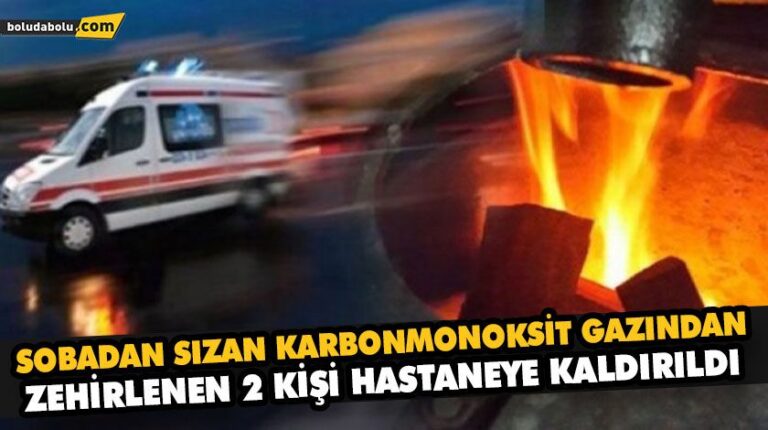 SOBADAN SIZAN KARBONMONOKSİT GAZINDAN ZEHİRLENEN 2 KİŞİ HASTANEYE KALDIRILDI
