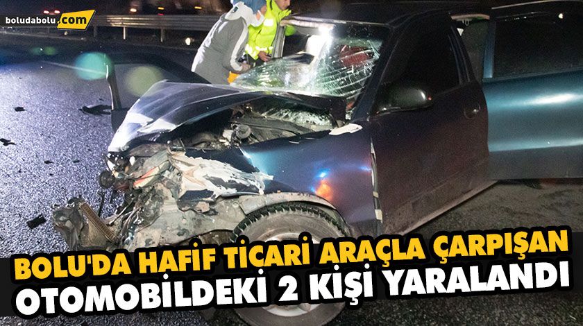BOLU’DA HAFİF TİCARİ ARAÇLA ÇARPIŞAN OTOMOBİLDEKİ 2 KİŞİ YARALANDI BOLU’DA HAFİF TİCARİ ARAÇLA ÇARPIŞAN OTOMOBİLDEKİ 2 KİŞİ YARALANDI
