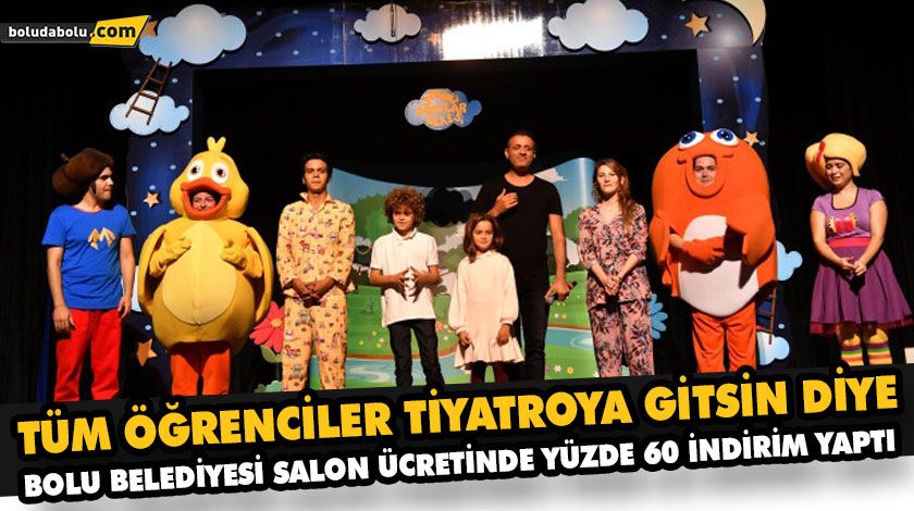 TÜM ÖĞRENCİLER TİYATROYA GİTSİN DİYE  BOLU BELEDİYESİ SALON ÜCRETİNDE YÜZDE 60 İNDİRİM YAPTI