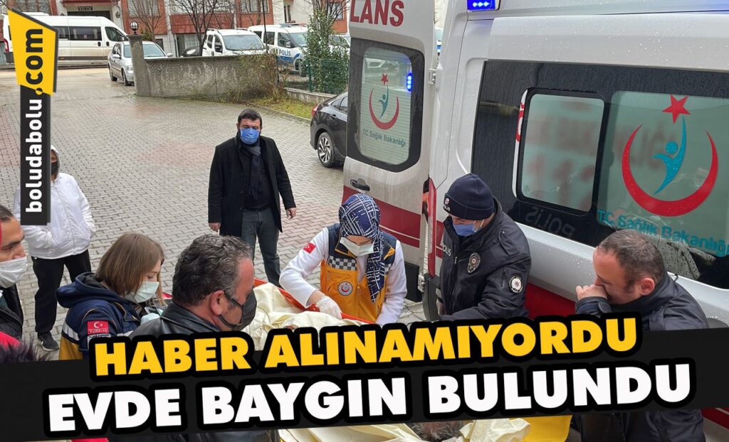 Haber alınamıyordu evde baygın bulundu