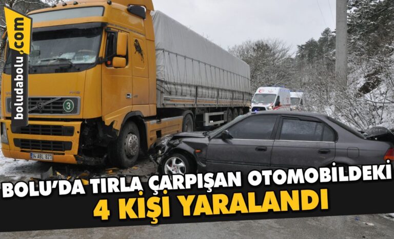 Bolu’da tırla çarpışan otomobildeki 4 kişi yaralandı