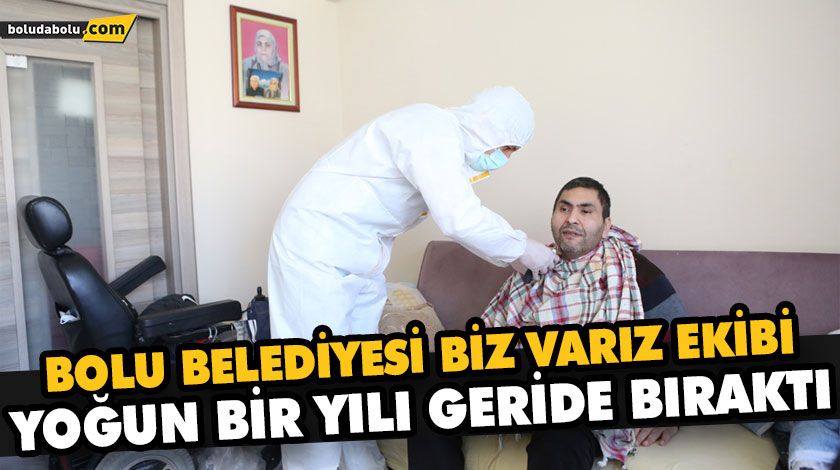 BOLU BELEDİYESİ BİZ VARIZ EKİBİ YOĞUN BİR YILI GERİDE BIRAKTI BOLU BELEDİYESİ BİZ VARIZ EKİBİ YOĞUN BİR YILI GERİDE BIRAKTI