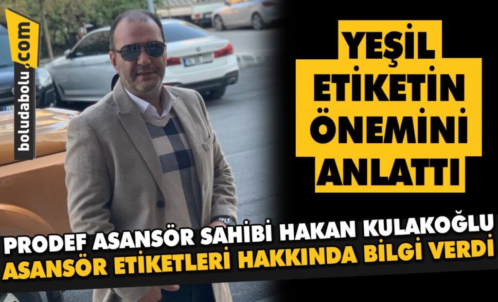 Prodef Asansör sahibi Hakan Kulakoğlu asansör etiketleri hakkında bilgi verdi