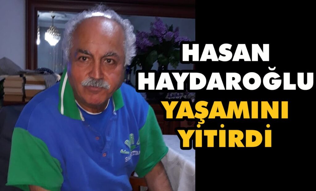 Hasan Haydaroğlu yaşamını yitirdi Hasan Haydaroğlu yaşamını yitirdi