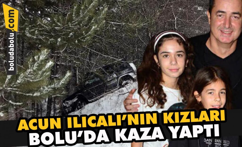 Acun Ilıcalı’nın kızları Bolu’da kaza yaptı Acun Ilıcalı’nın kızları Bolu’da kaza yaptı