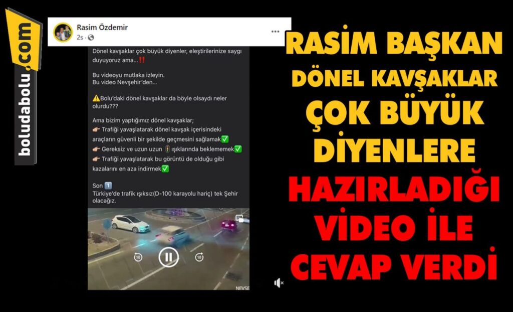RASİM BAŞKAN DÖNEL KAVŞAKLAR ÇOK BÜYÜK DİYENLERE HAZIRLADIĞI VİDEO İLE CEVAP VERDİ