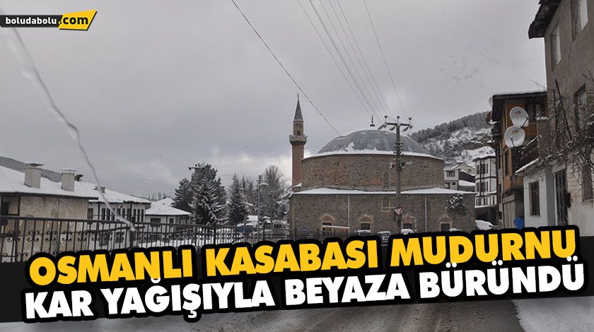 OSMANLI KASABASI MUDURNU KAR YAĞIŞIYLA BEYAZA BÜRÜNDÜ OSMANLI KASABASI MUDURNU KAR YAĞIŞIYLA BEYAZA BÜRÜNDÜ